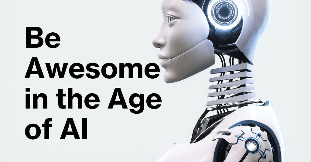 Your Job Might Change, But You Can Too! How to be awesome in the age of “Artificial Intelligence”