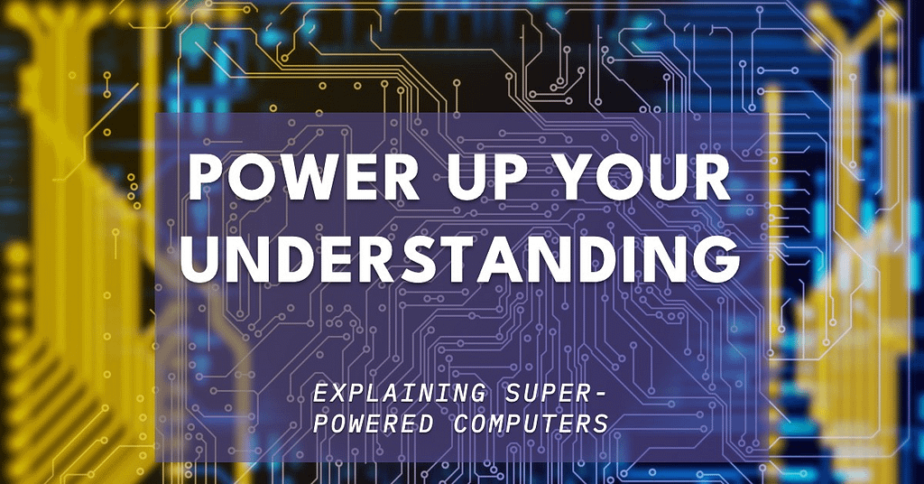 Super-powered computers" is easy to understand for a general audience