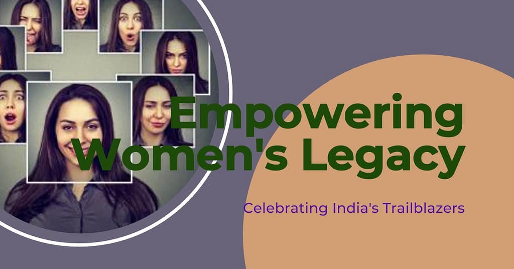 "Trailblazing Women of India: Shaping a Modern Legacy"?