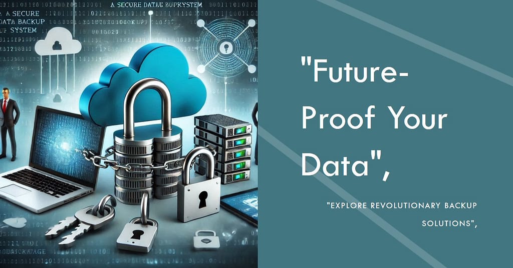 Future-Proof Your Data: The Revolutionary Path Ahead for Backup Software
