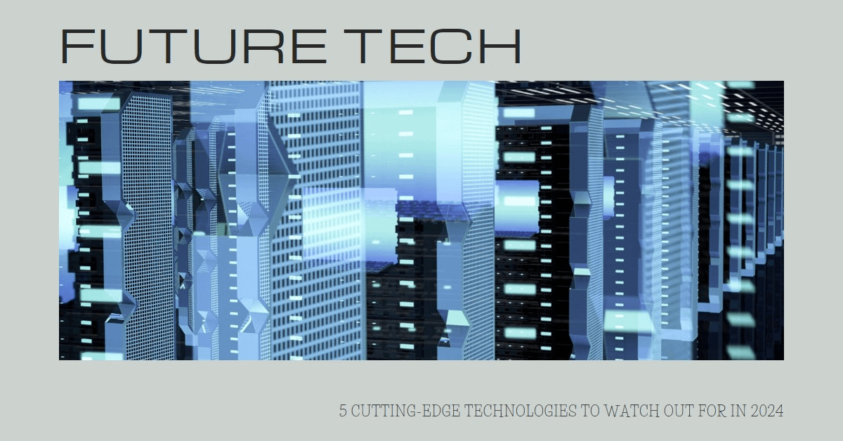 5-Cutting-Edge-Technologies-You-Need-to-Know-About-in-2024-1